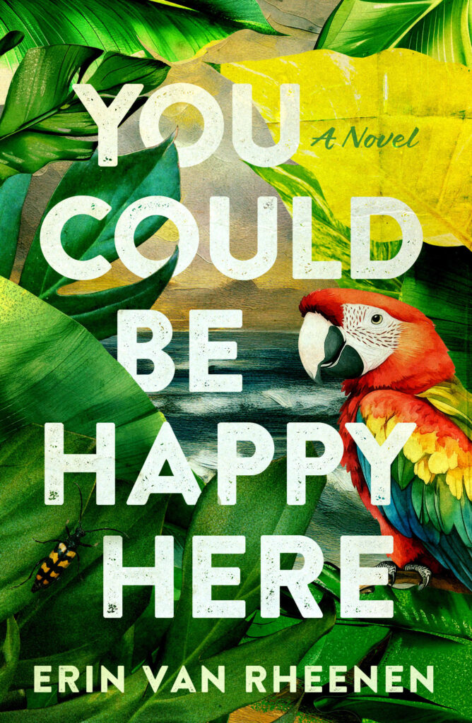 Book cover for You Could BeHappy Here: A Novel by Erin Van Rheenen